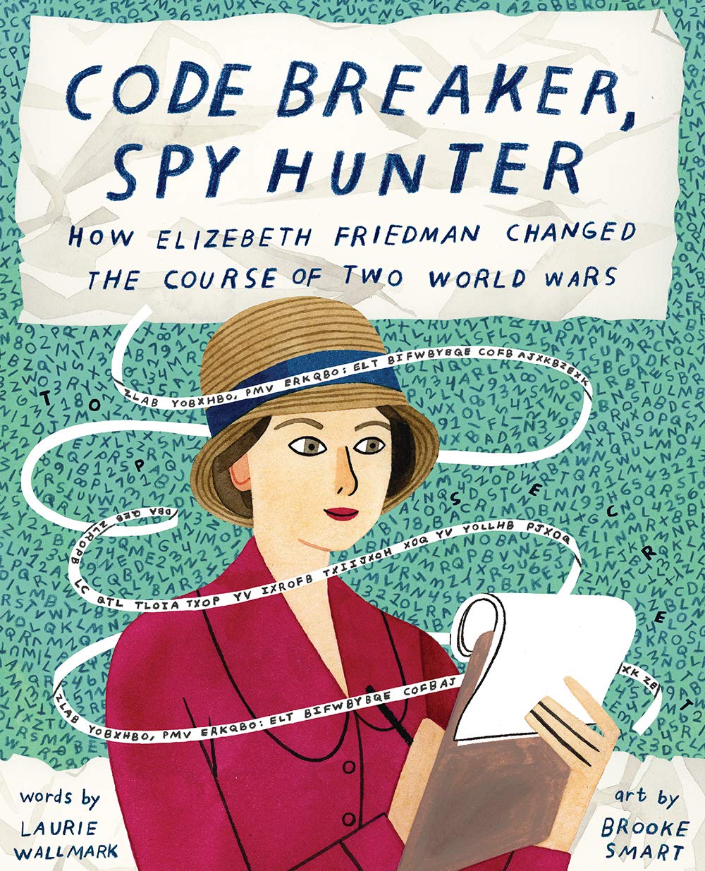 Code Breaker, Spy Hunter - How Elizabeth Friedman Changed the Course by Laurie Wallmark