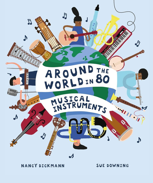 Around the World in 80 Musical Instruments by Nancy Dickmann, Sue Downing