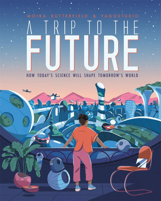 A Trip to the Future by Moira Butterfield & Fago Studio