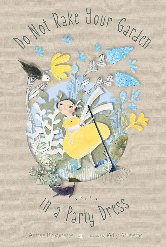 Do Not Rake Your Garden... in A Party Dress by Aimee Bissonette