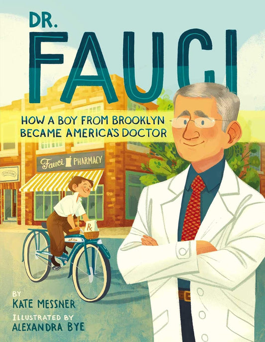 Dr. Fauci - How a Boy From Brooklyn Became America's Doctor by Kate Messer