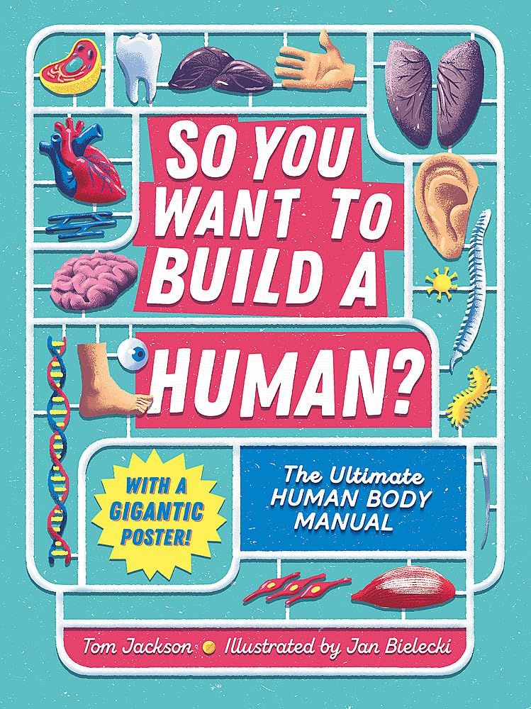 So You Want to Build a Human? by Tom Jackson
