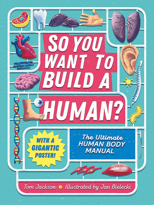 So You Want to Build a Human? by Tom Jackson